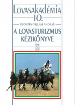 A lovasturizmus kézikönyve - Lovasakadémia 10. - Győrffy-Villám András