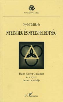 Nyelviség és nyelvfeledtség - Hans-Georg Gadamer és a nyelv hermeneutikája - Nyírő Miklós