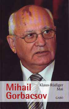 Mihail Gorbacsov - Klaus-Rüdiger Mai