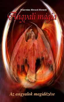 Angyali mágia - Az angyalok megidézése - Fraternitas Mercurii Hermetis