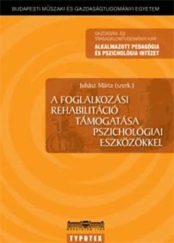 A foglalkozási rehablitáció támogatása pszichológiai eszközökkel - Juhász Márta (szerk.)