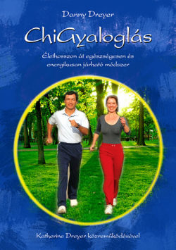 ChiGyaloglás  - Élethosszon át egészségesen és energikusan járható módszer - Katherine Dreyer; Danny Dreyer
