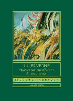 Nyolcszáz mérföld az Amazonason - Jules Verne