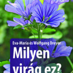 Milyen virág ez? - 170 vadvirág egyszerű meghatározása - Eva-Maria Dreyer; Wolfgang Dreyer