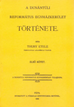A Dunántúli Református Egyházkerület története I. - Thury Etele