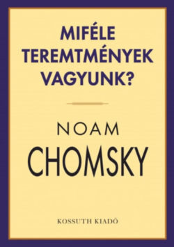 Miféle teremtmények vagyunk? - Noam Chomsky