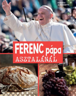 Ferenc pápa asztalánál - Roberto Alborghetti