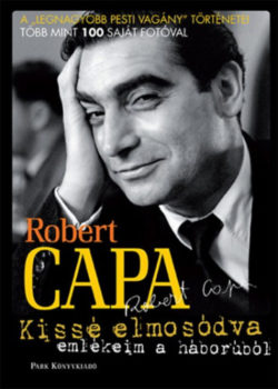 Kissé elmosódva - Emlékeim a háborúból - Robert Capa