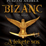 A fekete sas - Bizánc III. könyv - Pusztai Andrea