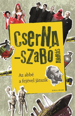 Az abbé a fejével játszik - Cserna-Szabó András