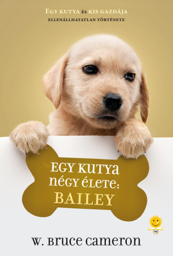 Egy kutya négy élete: Bailey - W. Bruce Cameron