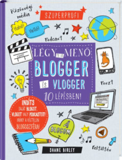 Légy te is menő blogger és vlogger 10 lépésben! - Shane Birley