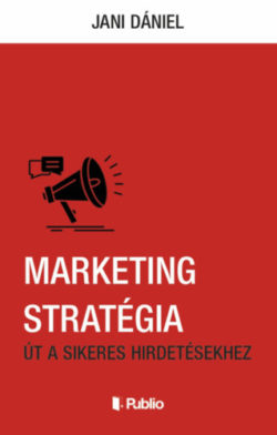 Marketing stratégia - Út a sikeres hirdetésekhez - Jani Dániel