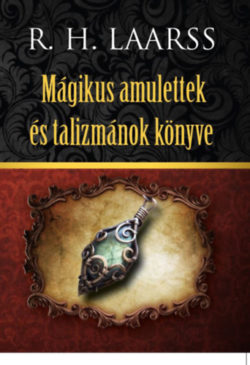 Mágikus amulettek és talizmánok könyve - R. H. Laarss