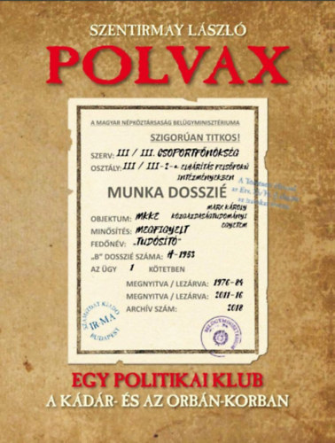 Polvax - Egy politikai klub a Kádár- és az Orbán-korszakban - Szentirmay László