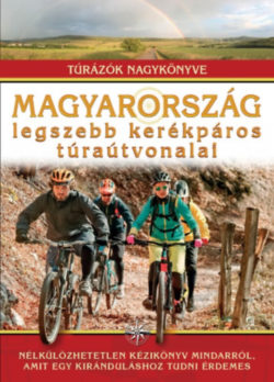 Magyarország legszebb kerékpáros túraútvonalai - Túrázók nagykönyve - Dr. Nagy Balázs (SZERK.)