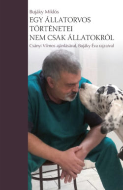 Egy állatorvos történetei - nem csak állatokról - Dr. Bujáky Miklós