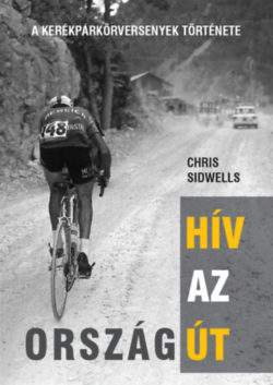 Hív az országút - A kerékpárkörversenyek története - Chris Sidwells