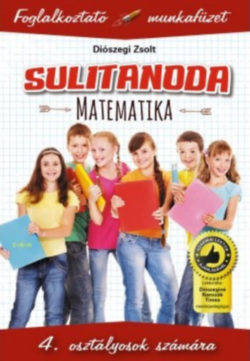 Sulitanoda - 4. osztályosok számára - Matematika - Foglalkoztató munkafüzet - Diószegi Zsolt