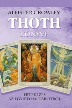 Thoth könyve - Értekezés az egyiptomi Tarotról - Aleister Crowley