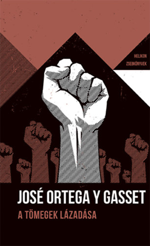 A tömegek lázadása - Helikon Zsebkönyvek 79. - José Ortega Y Gasset
