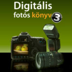 A digitális fotós könyv 3. - Scott Kelby