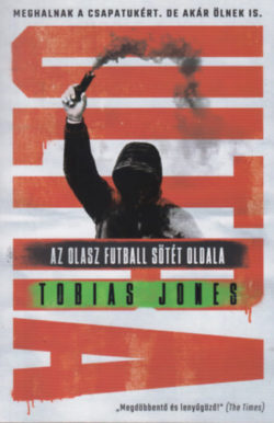 Ultra - Az olasz futball sötét oldala - Tobias Jones