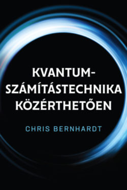 Kvantum-számítástechnika közérthetően - Chris Bernhardt