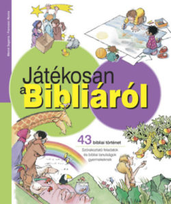 Játékosan a Bibliáról - 43 bibliai történet - Szórakoztató feladatok és bibliai tanulságok gyermekeknek - Francesc Rovira; Mercé Segarra