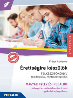 Érettségire készülök - Magyar nyelv és irodalom - Felkészítőkönyv feladatokkal