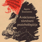 A nácizmus történeti pszichológiája - Agora Zsuzsanna