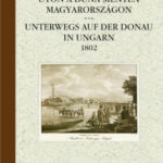 Úton a Duna mentén Magyarországon - Unterwegs auf der Donau in Ungarn 1802 - Ulrich Jasper Seetzen