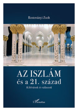 Az iszlám és a 21. század - Kihívások és válaszok - Rostoványi Zsolt
