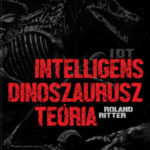 IDT - Intelligens dinoszaurusz teória - Roland Ritter