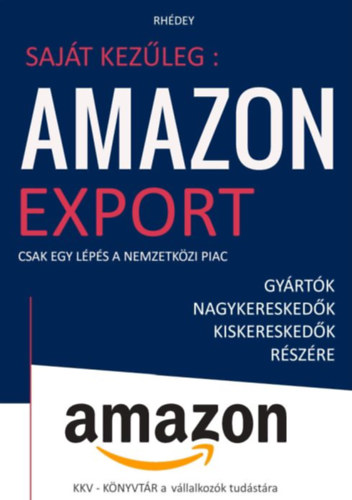 Saját kezűleg: Amazon export - Csak egy lépés a nemzetközi piac - Rhédey S. István