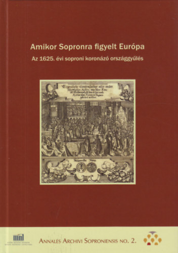 Amikor Sopronra figyelt Európa - Az 1625. évi soproni koronázó országgyűlés -