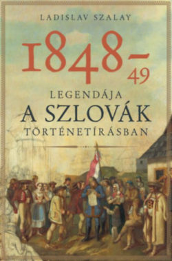1848-49 legendája a szlovák történetírásban - Ladislav Szalay