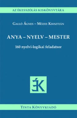 Anya - nyelv - mester - 160 nyelvi-logikai feladatsor - Galló Ágnes