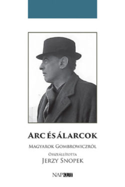 Arc és álarcok - Magyarok Gombrowiczról - Jerzy Snopek