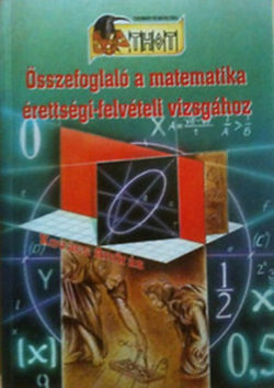 Összefoglaló a matematika érettségi-felvételi vizsgához - Kovács András (szerk.)