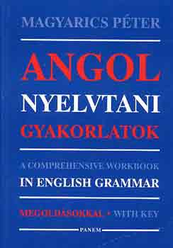 Angol nyelvtani gyakorlatok - A Comprehensive Workbook in English Grammar - Magyarics Péter