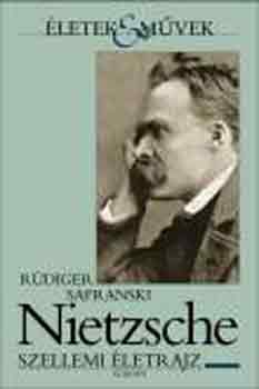 Nietzsche - Szellemi életrajz - Szellemi életrajz - Rüdiger Safranski