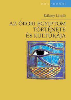 Az ókori Egyiptom története és kultúrája - Kákosy László