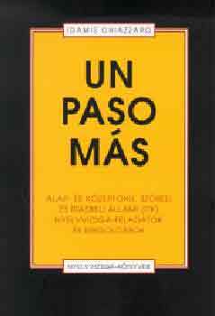Un Paso Más - Alap- és középfokú állami nyelvvizsga-feladatok - alap- és középfokú szóbeli és írásbeli állami (itk) nyelvvizsga-feladatok és megoldások - Idamis Chiazzaro
