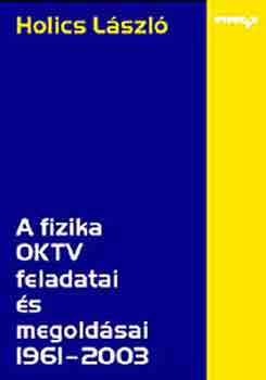 A fizika OKTV feladatai és megoldásai 1961-2003 - Holics László
