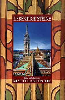 Lebendige Steine - Die Unbekannte Matthiaskirche - Gadányi; Mátéffy Balázs; Vertel Beatrix