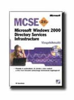 MCSE Exam 70-217. MS Windows 2000. Directory Services Infrastructure - Directory Services Infrastructure + CD melléklet - Jill Spealman