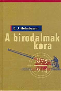 A birodalmak kora (1875-1914) - 1875-1914 - E. J. Hobsbawm