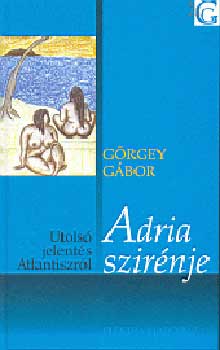 Adria szirénje - Utolsó jelentés Atlantiszról - Görgey Gábor
