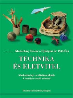 Technika és életvitel munkatankönyv - 3. osztály - Mesterházy F.; Ujhelyiné P.
